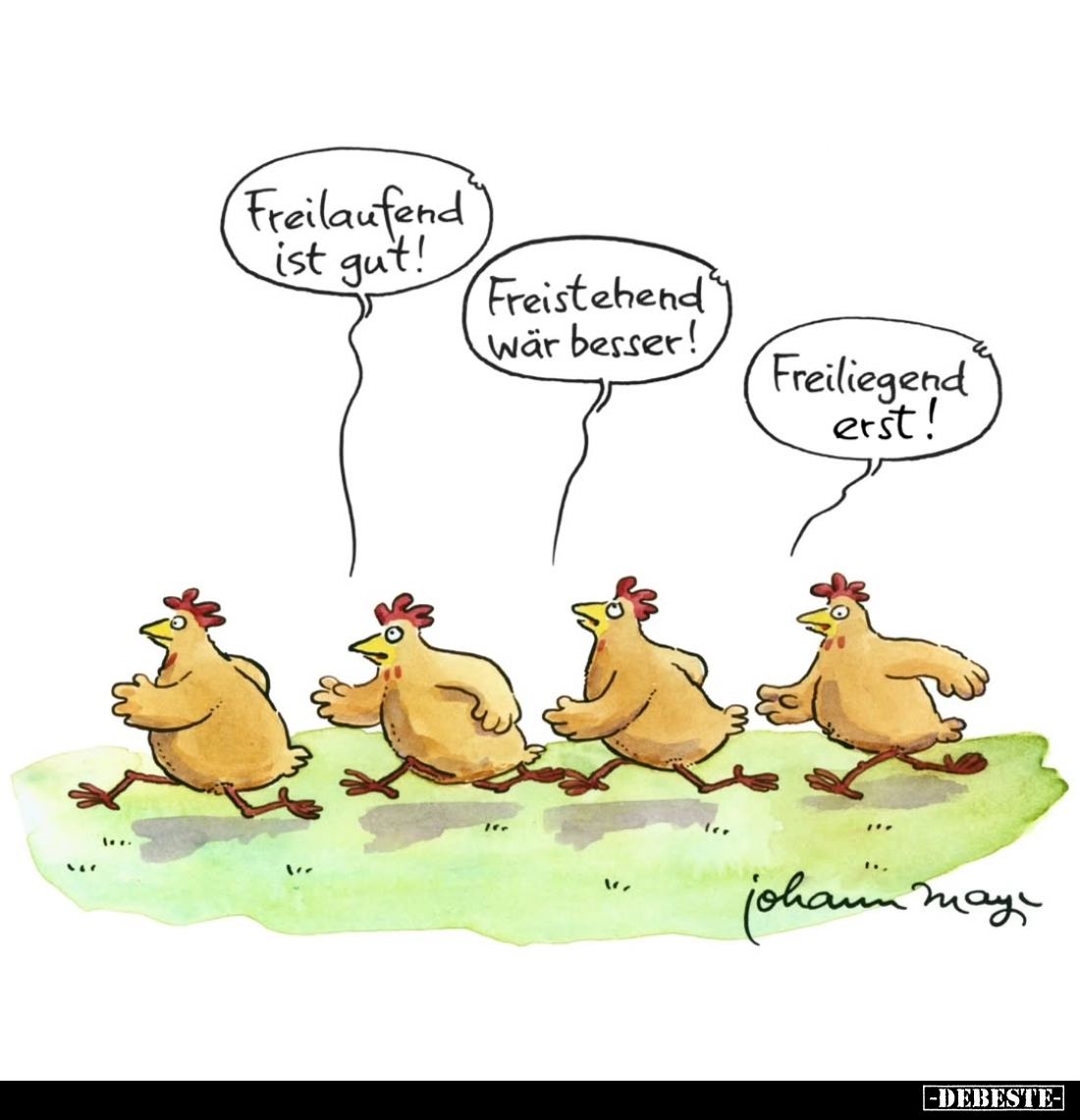 Freilaufend ist gut! -
Freistehend wär besser! -
Freiliegend erst!