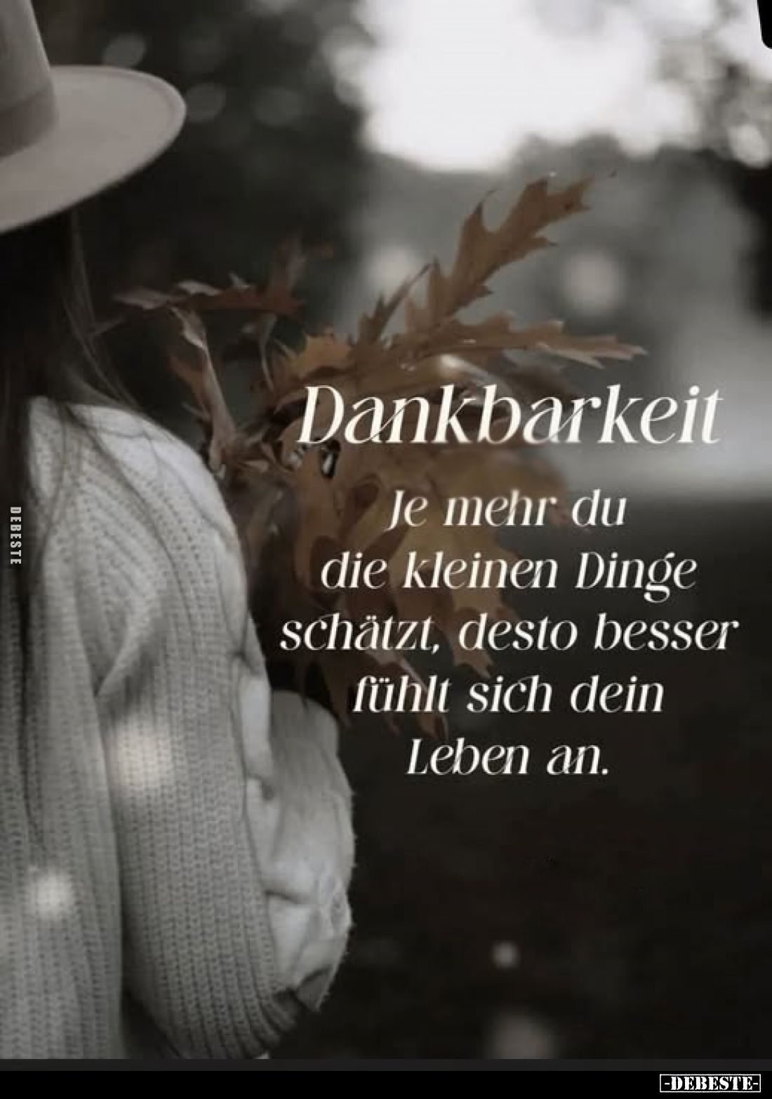 Dankbarkeit. Je mehr du die kleinen Dinge schätzt, desto besser fühlt sich dein Leben an.