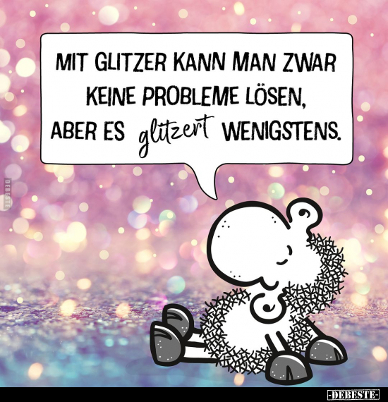 Mit Glitzer kann man zwar keine Probleme lösen.. - Lustige Bilder | DEBESTE.de