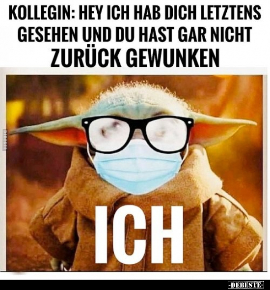 Kollegin: Hey ich hab dich letztens gesehen und du..