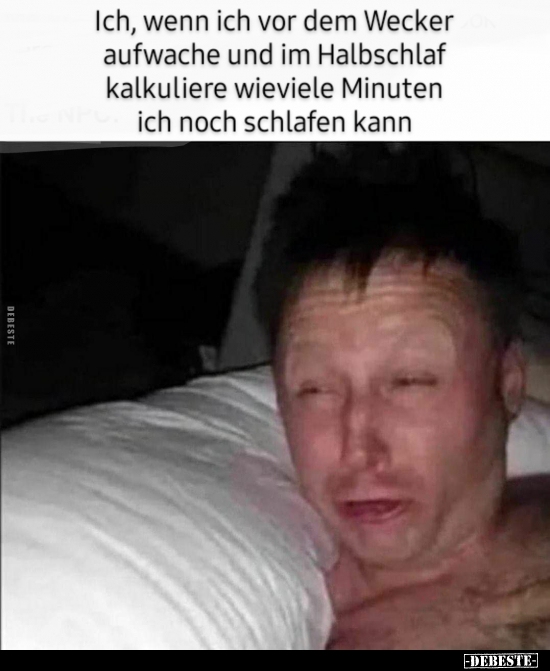 Ich, wenn ich vor dem Wecker aufwache und im Halbschlaf..