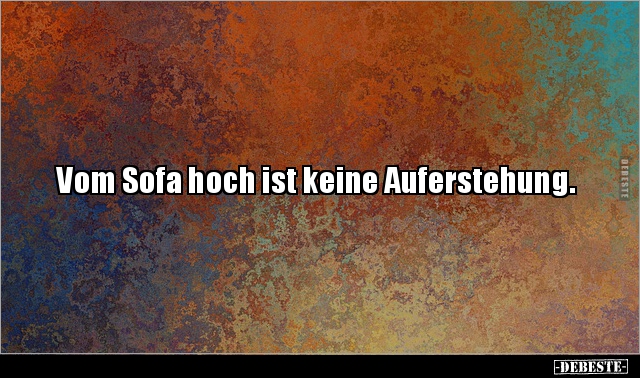 Vom Sofa hoch ist keine Auferstehung... - Lustige Bilder | DEBESTE.de
