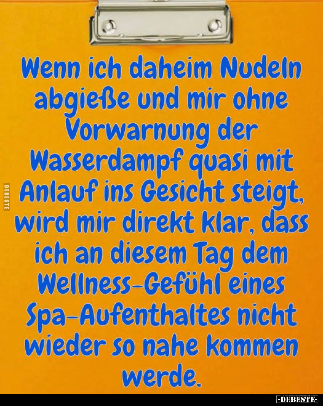 Wenn ich daheim Nudeln abgieße und mir ohne Vorwarnung der Wasserdampf quasi mit Anlauf ins Gesicht steigt, wird mir direkt k...