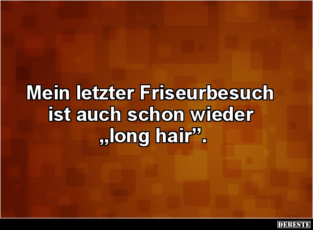 Mein letzter Friseurbesuch ist auch schon wieder „long hair”. - Lustige Bilder | DEBESTE.de