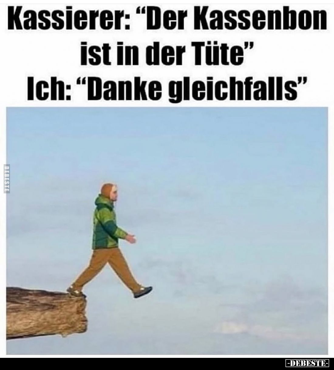 Kassierer: "Der Kassenbon ist in der Tüte" - Ich: “Danke gleichfalls”