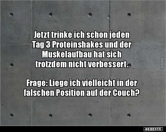 Jetzt trinke ich schon jeden Tag 3 Proteinshakes und.. - Lustige Bilder | DEBESTE.de