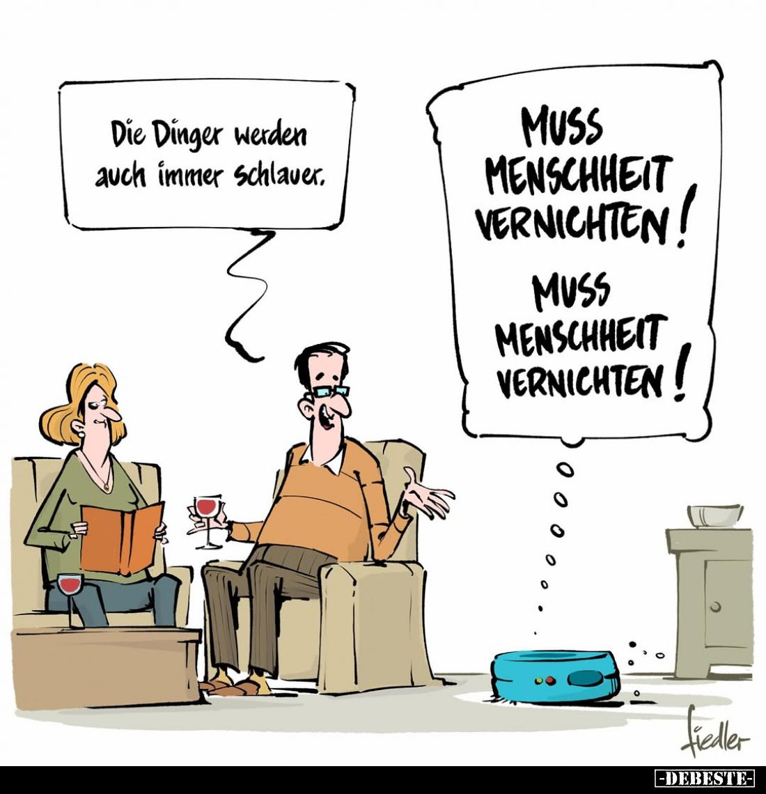 Die Dinger werden auch immer schlauer. -
Muss Menschheit vernichten!