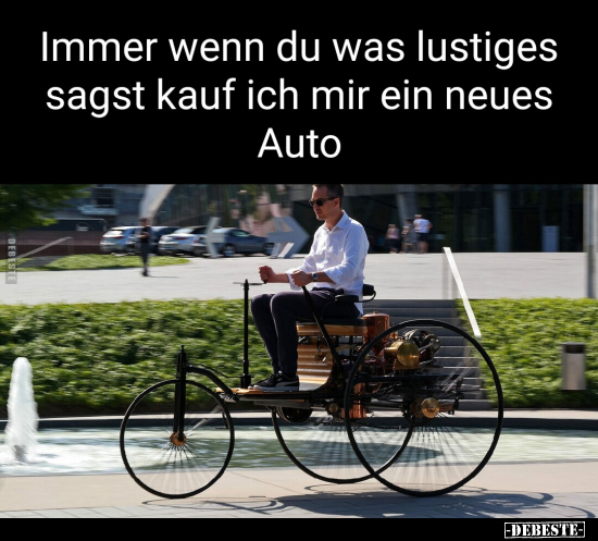 Immer wenn du was lustiges sagst kauf ich mir ein neues Auto.. - Lustige Bilder | DEBESTE.de