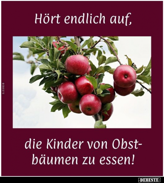Hört endlich auf, die Kinder von Obstbäumen zu essen!.. - Lustige Bilder | DEBESTE.de