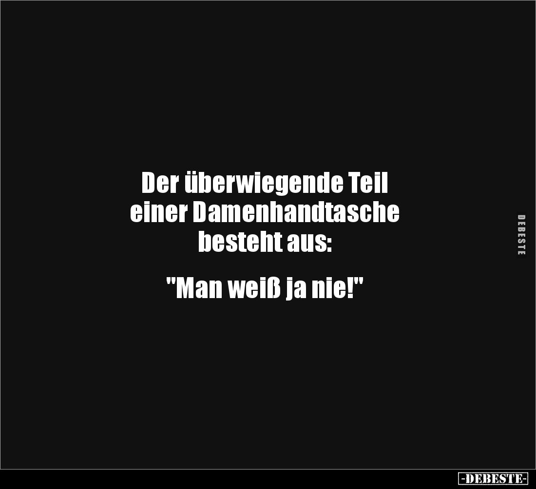 Der überwiegende Teil 
einer Damenhandtasche
besteht aus: 


"Man weiß ja nie!"