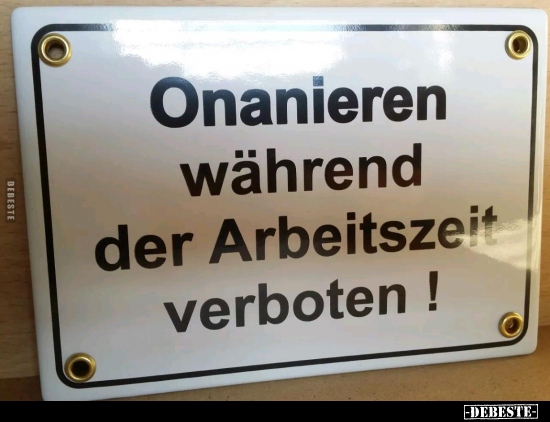 Onanieren während der Arbeitszeit verboten!