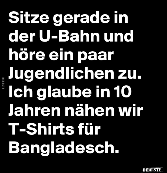 Sitze gerade in der U-Bahn und höre ein paar Jugendlichen.. - Lustige Bilder | DEBESTE.de