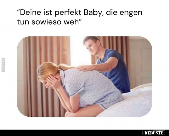 "Deine ist perfekt Baby..." - Lustige Bilder | DEBESTE.de