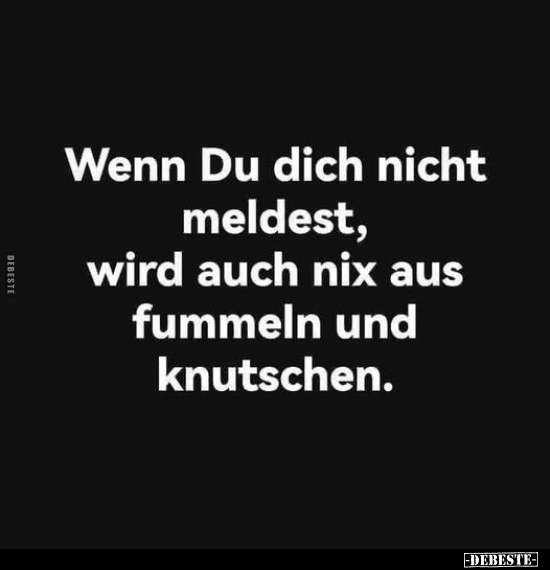 Wenn Du dich nicht meldest.. - Lustige Bilder | DEBESTE.de