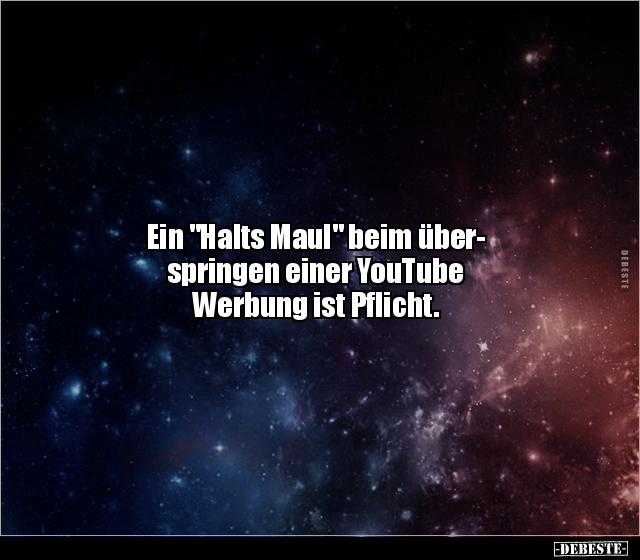 Ein "Halts Maul" beim überspringen einer YouTube Werbung.. - Lustige Bilder | DEBESTE.de