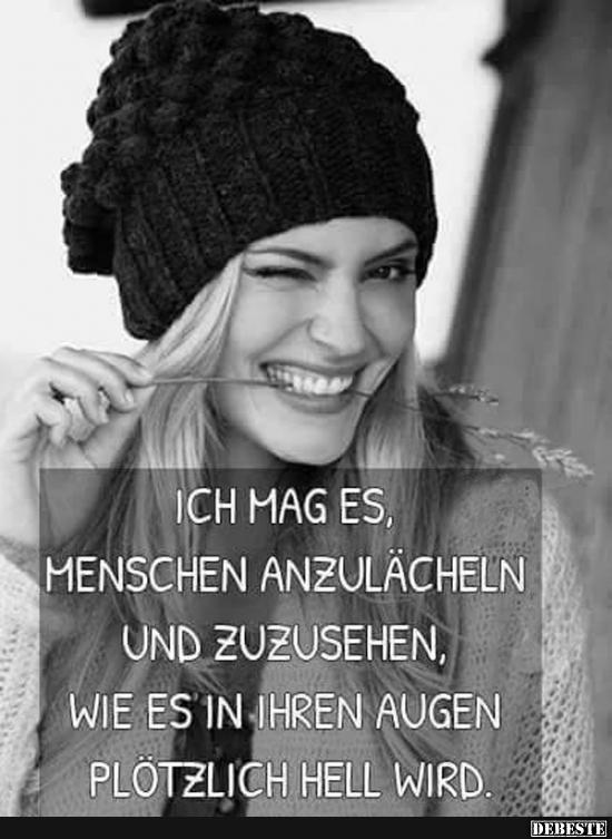 Ich mag es, Menschen anzulächeln und zuzusehen..