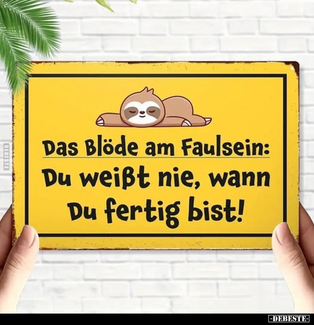 Das Blöde am Faulsein: Du weißt nie, wann Du fertig bist!