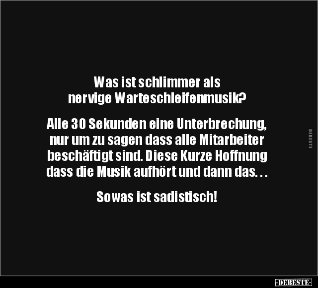 Was ist schlimmer als nervige Warteschleifenmusik?.. - Lustige Bilder | DEBESTE.de