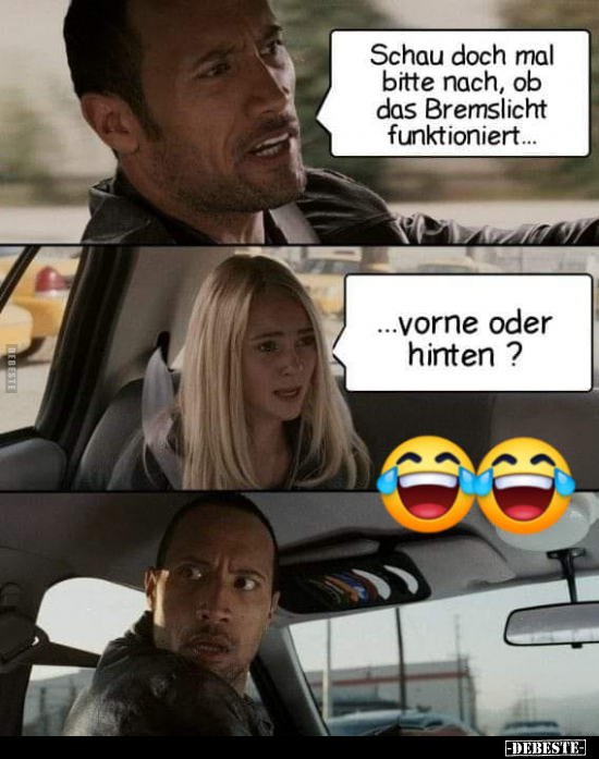 Schau doch mal bitte nach, ob das Bremslicht..