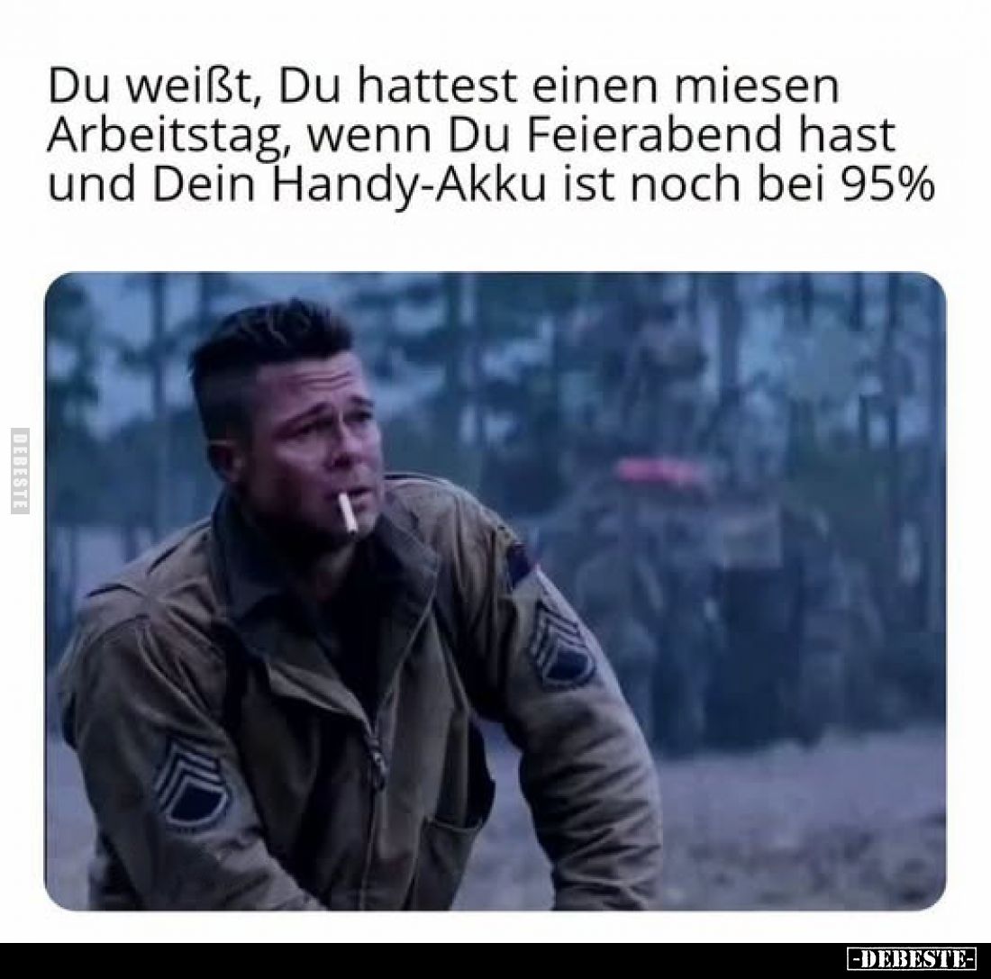 Du weißt, Du hattest einen miesen Arbeitstag, wenn Du Feierabend hast und Dein Handy-Akku ist noch bei 95%
