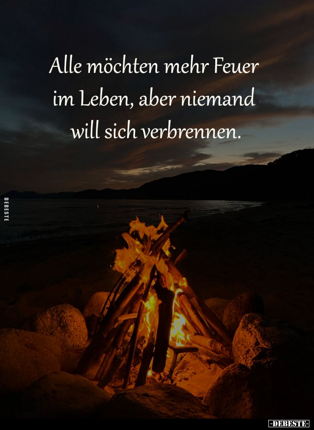 Alle möchten mehr Feuer 
im Leben, aber niemand 
will sich verbrennen.