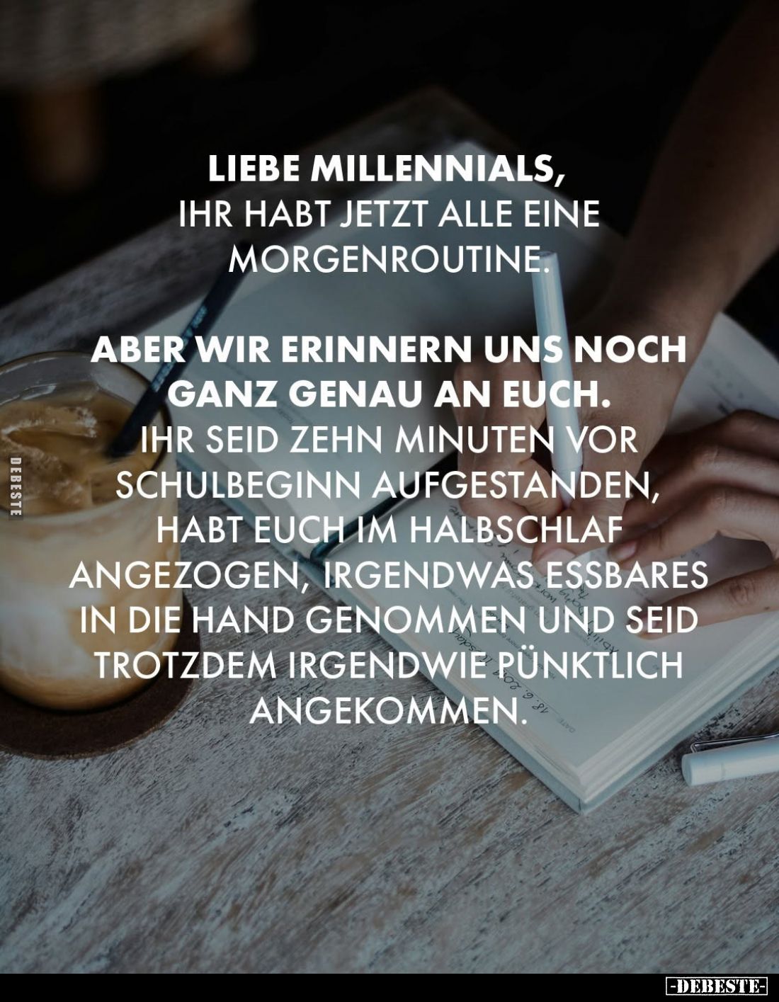 Liebe Millennials, ihr habt jetzt alle eine Morgenroutine.
Aber wir erinnern uns noch ganz genau an euch.
Ihr seid zehn Min...
