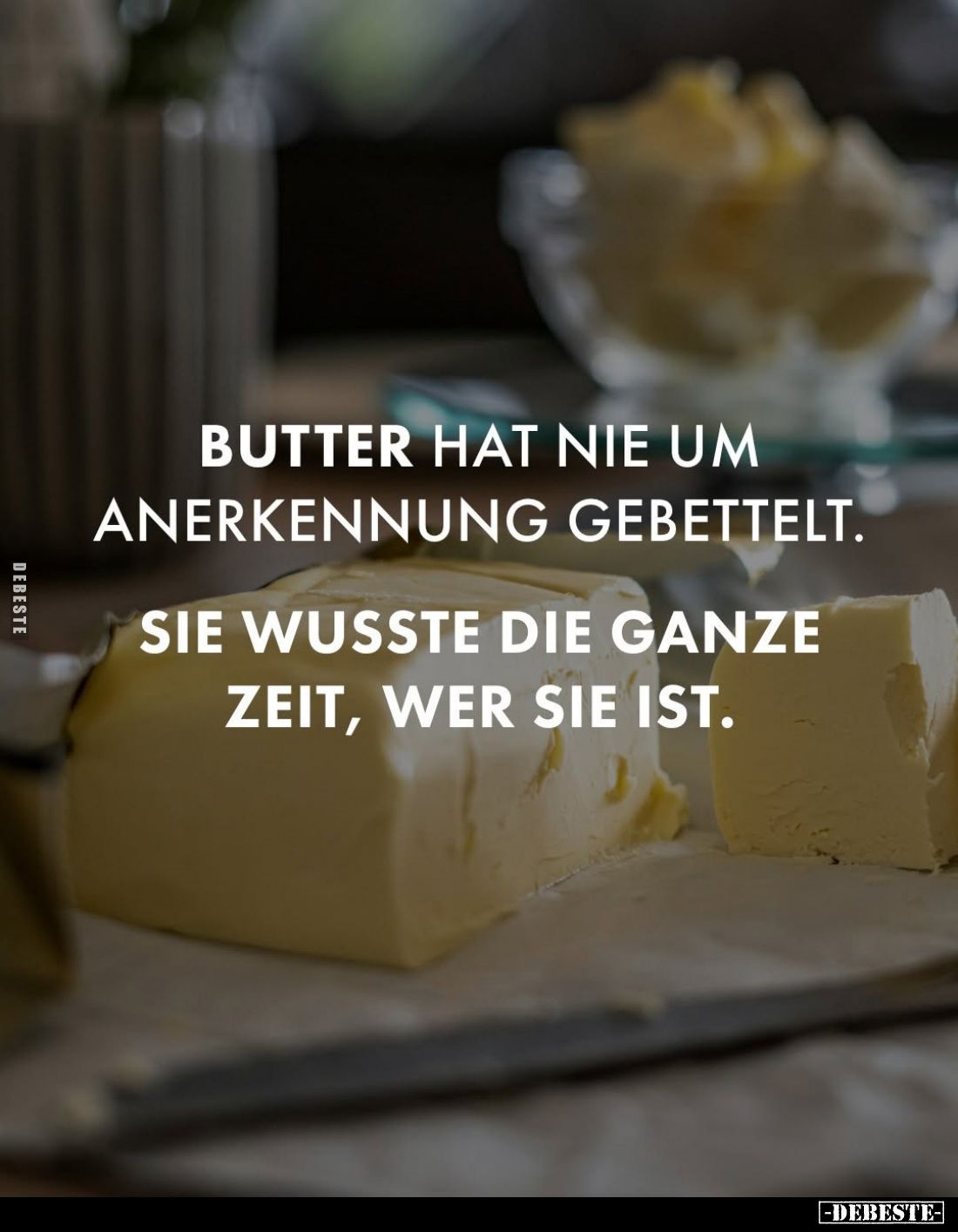 Butter hat nie um Anerkennung gebettelt.
Sie wusste die ganze Zeit, wer sie ist.