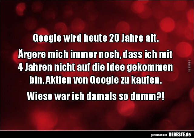 Google wird heute 20 Jahre alt. Ärgere mich immer noch.. - Lustige Bilder | DEBESTE.de