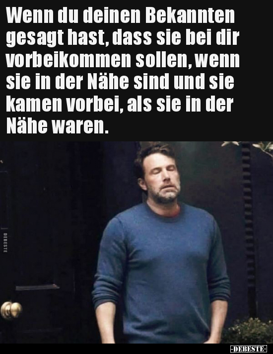 Wenn du deinen Bekannten gesagt hast, dass sie bei dir..