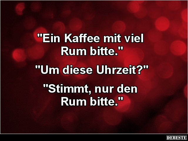 Ein Kaffee mit viel Rum bitte.. - Lustige Bilder | DEBESTE.de