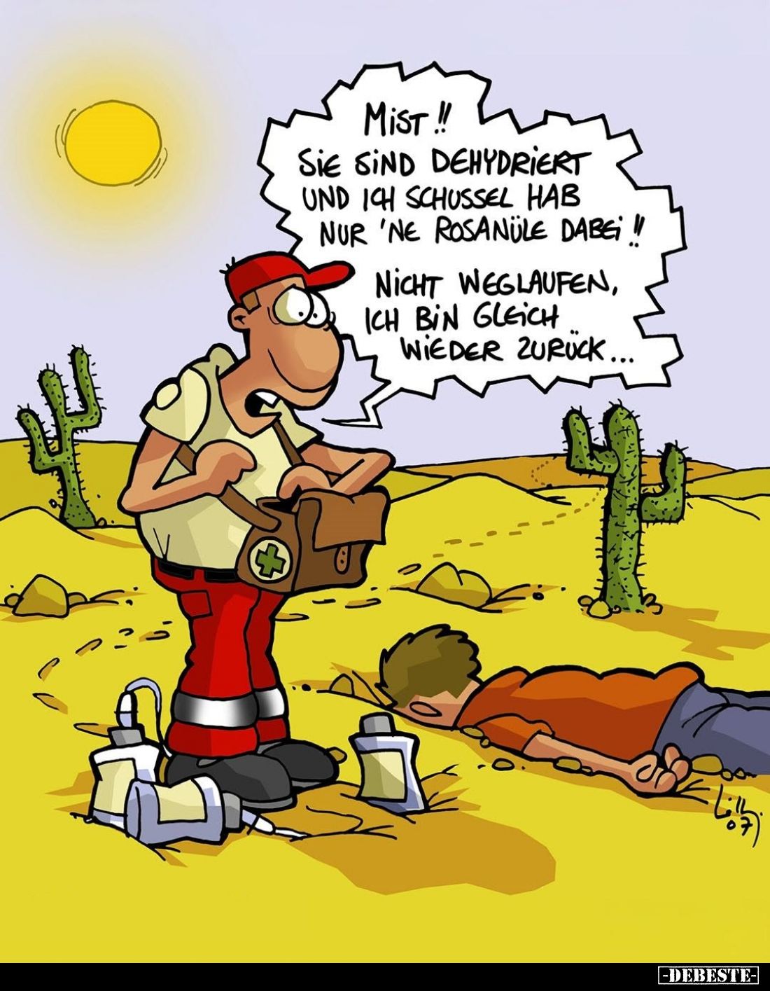 Mist!!
Sie sind dehydriert und ich Schussel hab nur 'ne Rosanüle dabei!!
Nicht weglaufen, ich bin gleich wieder zurück....