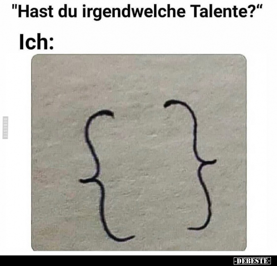 "Hast du irgendwelche Talente?" Ich.. - Lustige Bilder | DEBESTE.de