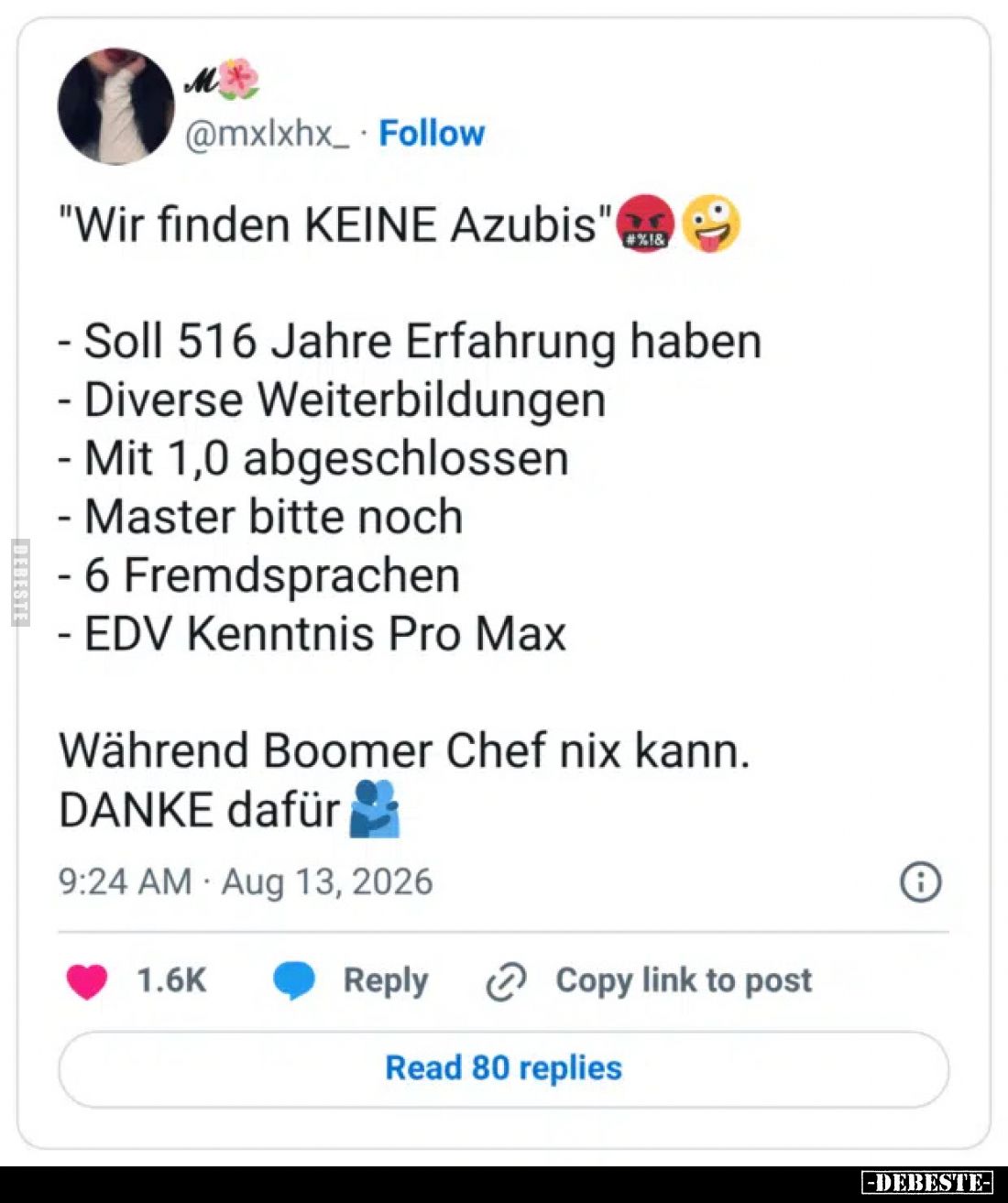 "Wir finden KEINE Azubis"



- Soll 516 Jahre Erfahrung haben

- Diverse Weiterbildungen

- Mit 1,0 abgesch...