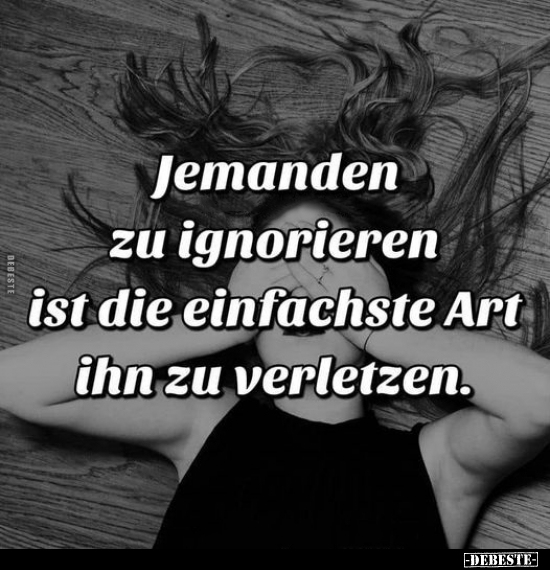 Jemanden zu ignorieren ist die einfachste Art ihn zu.. - Lustige Bilder | DEBESTE.de