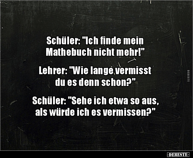 Schüler: "Ich finde mein Mathebuch nicht.." - Lustige Bilder | DEBESTE.de