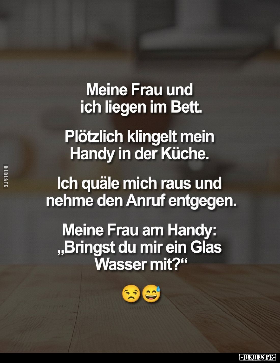 Meine Frau und ich liegen im Bett.
Plötzlich klingelt mein Handy in der Küche.
Ich quäle mich raus und nehme den Anruf entg...