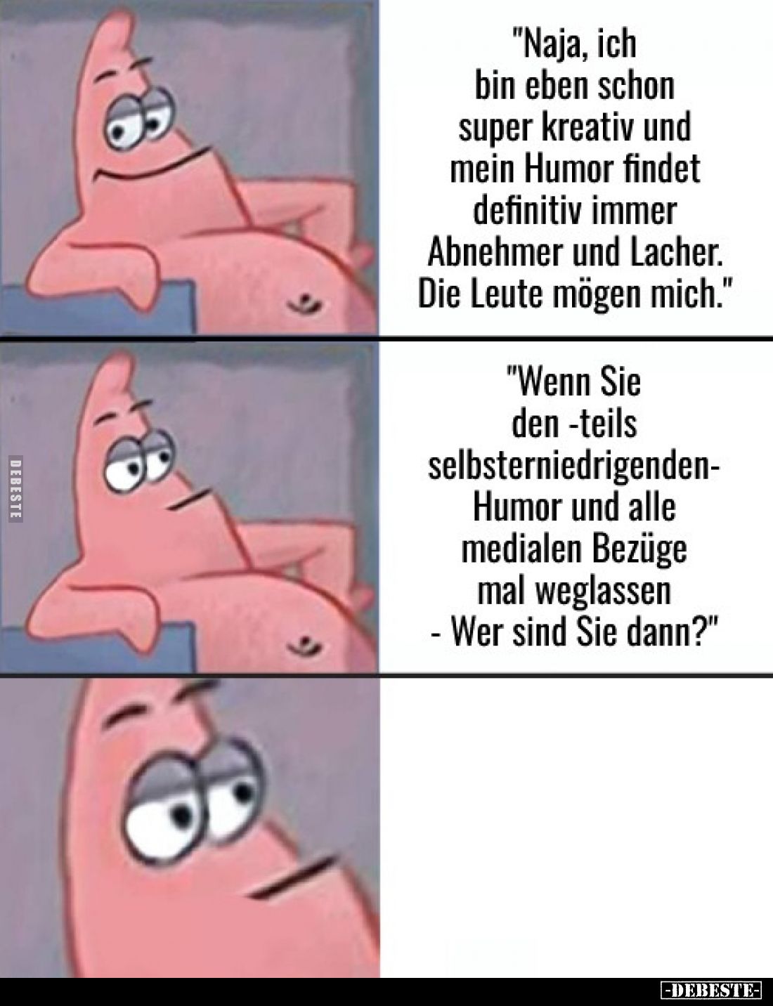"Naja, ich bin eben schon super kreativ und mein Humor findet definitiv immer Abnehmer und Lacher. Die Leute mögen mich....