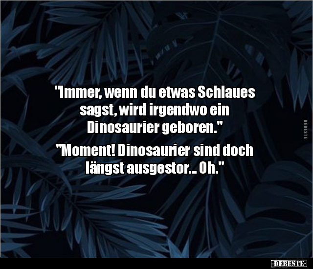 "Immer, wenn du etwas Schlaues sagst, wird irgendwo ein.." - Lustige Bilder | DEBESTE.de