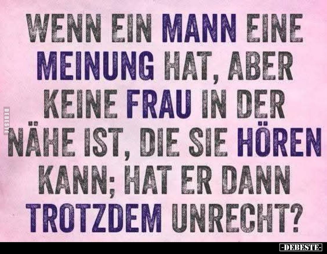 Wenn ein Mann eine Meinung hat, aber keine Frau in der Nähe ist, die sie hören kann; hat er dann trotzdem unrecht?