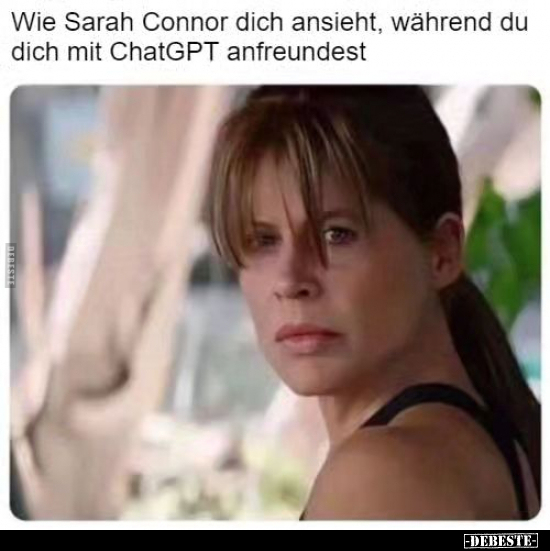 Wie Sarah Connor dich ansieht, während du.. - Lustige Bilder | DEBESTE.de