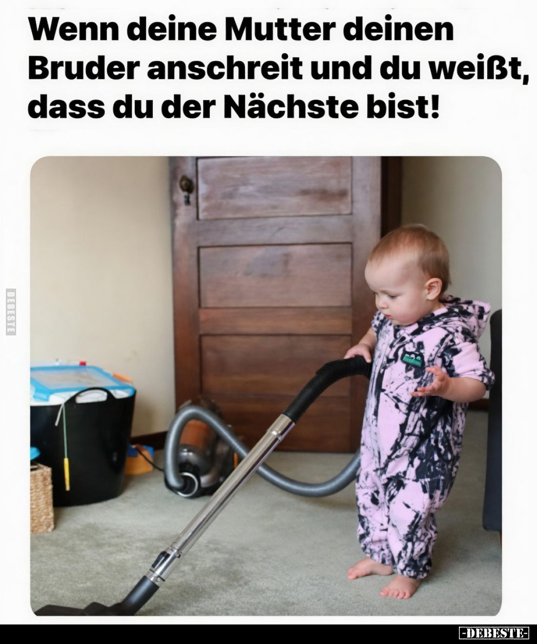 Wenn deine Mutter deinen Bruder anschreit und du weißt dass du der Nächste bist!