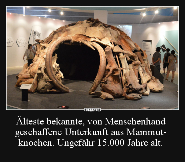 Älteste bekannte, von Menschenhand geschaffene Unterkunft.. - Lustige Bilder | DEBESTE.de