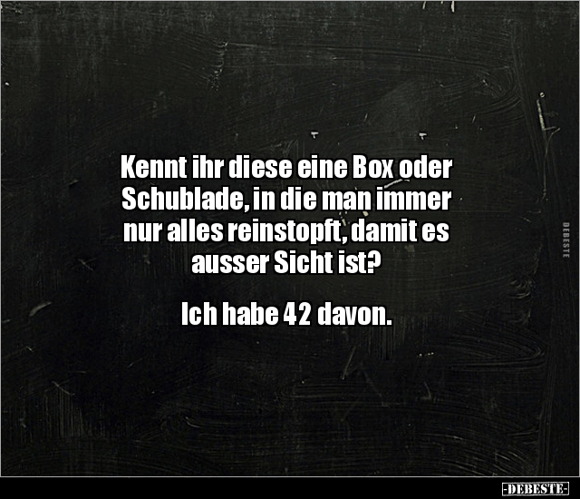 Kennt ihr diese eine Box oder Schublade, in die man immer.. - Lustige Bilder | DEBESTE.de