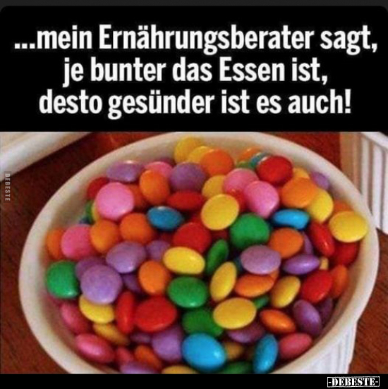 ...mein Ernährungsberater sagt, je bunter das Essen ist.. - Lustige Bilder | DEBESTE.de