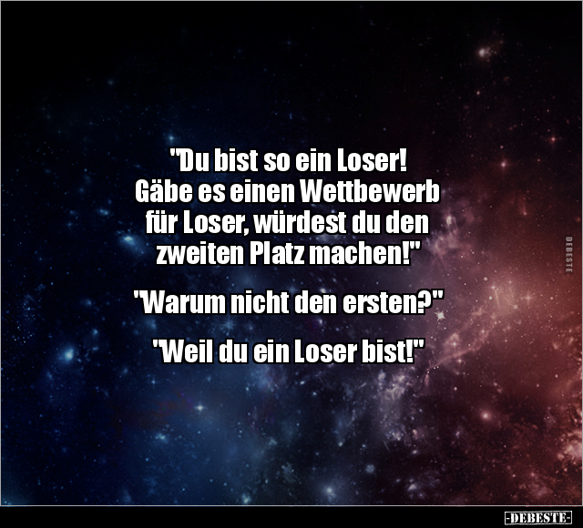 "Du bist so ein Loser! Gäbe es einen Wettbewerb.." - Lustige Bilder | DEBESTE.de