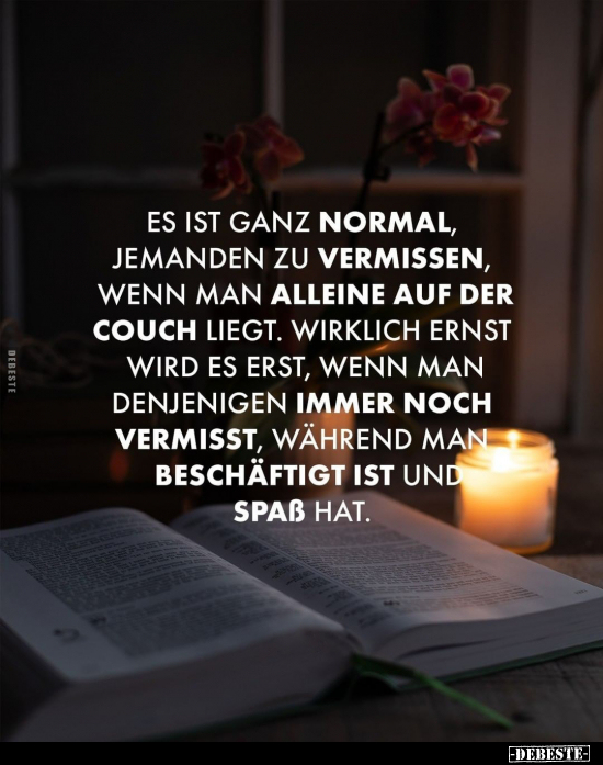 Es ist ganz normal, jemanden zu vermissen, wenn man alleine.. - Lustige Bilder | DEBESTE.de