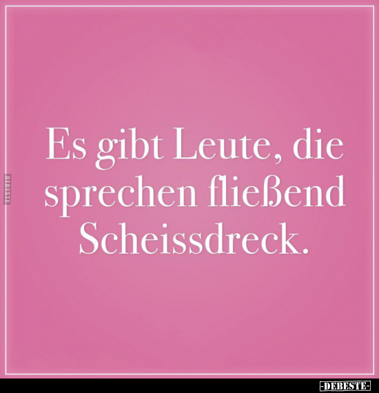 Es gibt Leute, die sprechen fließend Scheiẞdreck... - Lustige Bilder | DEBESTE.de
