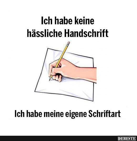 Ich habe keine hässliche Handschrift..