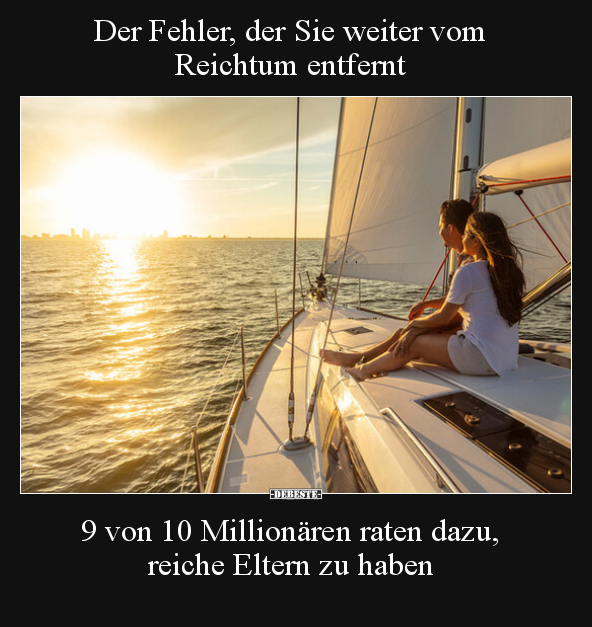 Der Fehler, der Sie weiter vom Reichtum entfernt.. - Lustige Bilder | DEBESTE.de