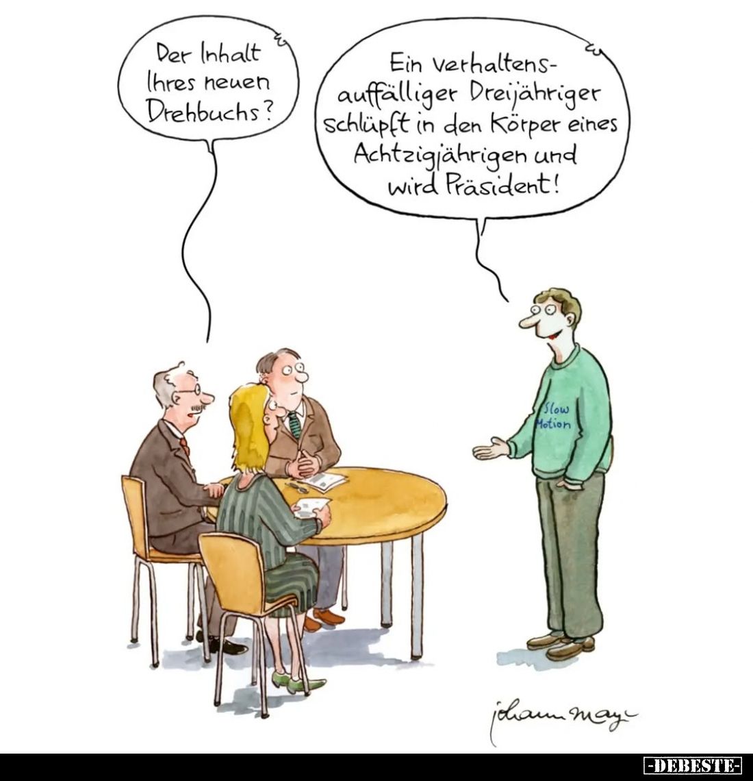 Der Inhalt Ihres neuen Drehbuchs?
Ein verhaltens-auffälliger Dreijähriger Schlüpft in den Körper eines Achtzigjährigen und w...